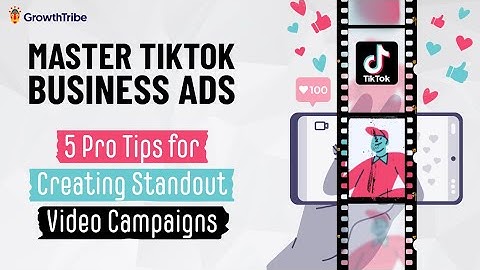 Master TikTok Business Ads: 5 Pro Tips for Creating Standout Video Campaigns