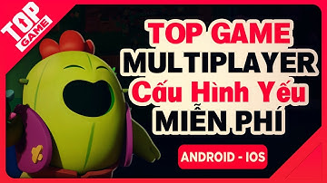 [Topgame] Top Game Mobile Cấu Hình Thấp Chơi Cùng Bạn Bè Miễn Phí 2018