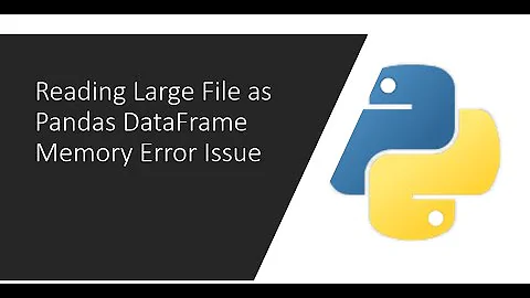 Reading Large File as Pandas DataFrame  Memory Error Issue