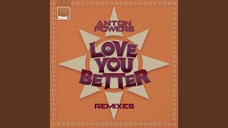 Love You Better (Anton Powers Re-Edit Extended)