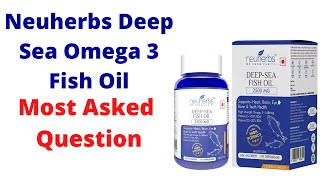 Neuherbs Deep Sea Omega 3 Fish Oil Most Asked Question