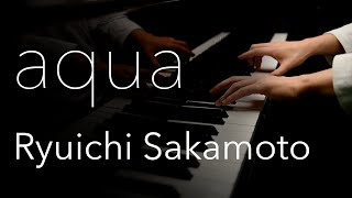 aqua / Ryuichi Sakamoto  / 坂本龍一  / piano solo / ピアノソロ/ 류이치사카모토 / 피아노연주 【4K / Hi-Res Audio】