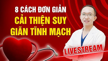 8 CÁCH ĐƠN GIẢN GIÚP CẢI THIỆN SUY GIÃN TĨNH MẠCH CHÂN NGAY TẠI NHÀ