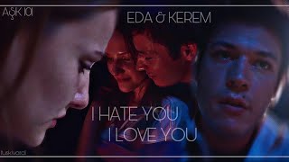 Eda ✗ Kerem || I Hate You I Love You [Love 101]