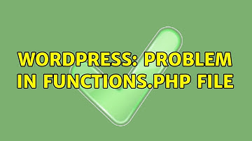 Wordpress: Problem in functions.php file (2 Solutions!!)