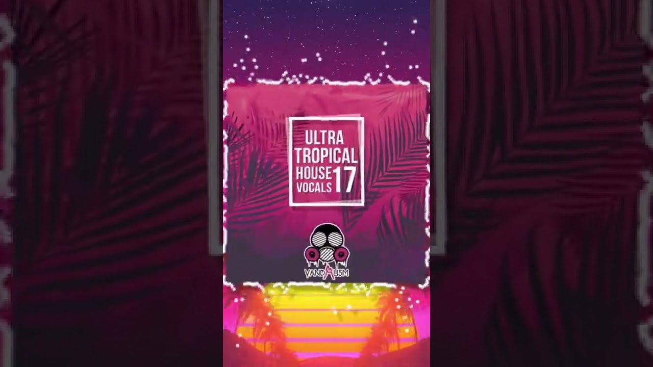 Ultra Tropical House Vocals 17