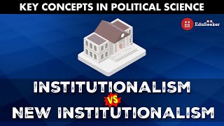 Institutionalism v/s New-Institutionalism approach | Comparative Politics