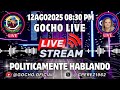12AGO2025 | POLÍTICAMENTE HABLANDO | ÚLTIMOS ACONTECIMIENTOS | [GOCHO.OFICIAL]