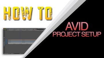 HOW TO SETUP A PROJECT IN AVID