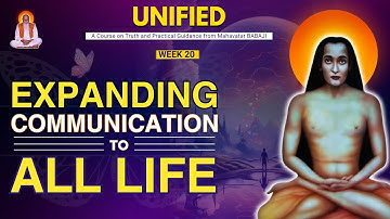 UNIFIED - Een cursus van Babaji | Week 20 - Communicatie uitbreiden naar alle levensvormen | Dag 139