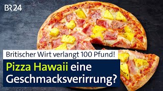 100 englische Pfund für eine Pizza Hawaii – ist sie eine Geschmacksverirrung? | Abendschau | BR24