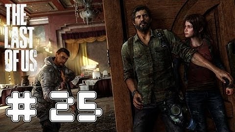 The Last Of Us - Game Walkthrough Part 25 - (PS3) [HD]