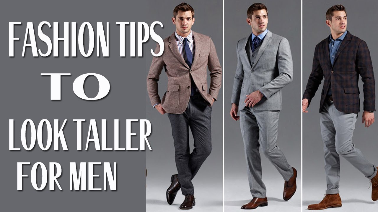 7 FASHION TIPS TO LOOK TALLER FOR MEN EASY AND EASY - YouTube
