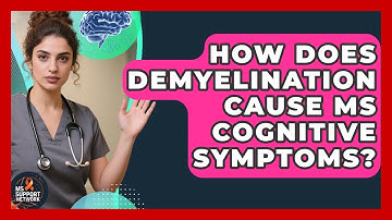 How Does Demyelination Cause MS Cognitive Symptoms? - MS Support Network