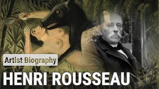 Henri Rousseau, The Enchanting Dreamweaver | ARTIST BIOGRAPHY