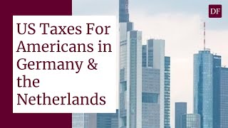 US Tax Filing for Americans in Germany and the Netherlands in 2023