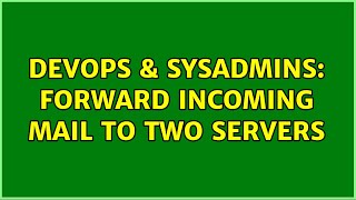 DevOps & SysAdmins: Forward incoming mail to two servers (2 Solutions!!)