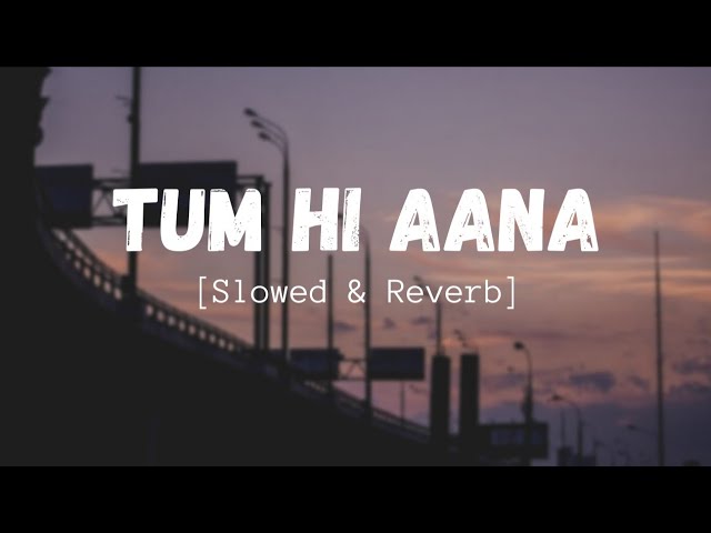 Tum Hi Aana [Slowed+Reverb+Lofi] Song | Jubin Nautiyal | Marjaavan | Indian Lofi | Lofi Mix class=