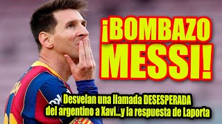 ¡BOMBAZO MESSI! | Desvelan una llamada DESESPERADA del argentino a Xavi...y la respuesta de Laporta