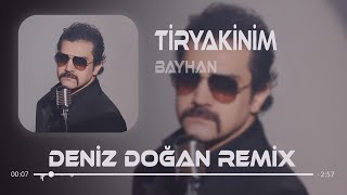 Bayhan - Tiryakinim (Deniz Doğan Remix) Son Bir İsteğim Senden Bir Daha Deneyelim