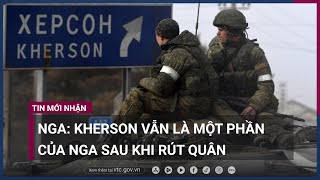 Điện Kremlin: Nga rút quân khỏi Kherson không phải là điều sỉ nhục | VTC Now