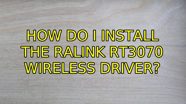Ubuntu: How do I install the Ralink RT3070 wireless driver? (2 Solutions!!)