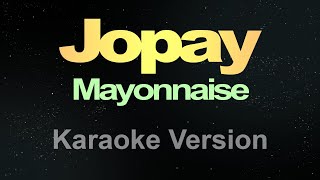 Mayonnaise - Jopay (Karaoke)