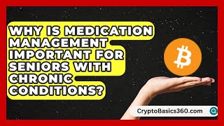 Why Is Medication Management Important for Seniors With Chronic Conditions?