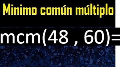 Minimo comun multiplo de 48 y 60 . mcm 48 y 60
