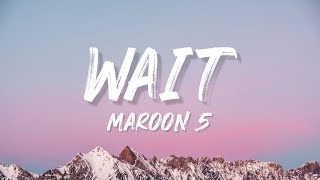Maroon 5 - Wait (Lyrics)