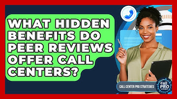 What Hidden Benefits Do Peer Reviews Offer Call Centers? - Call Center Pro Strategies