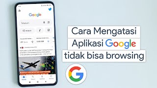 Cara Mengatasi Aplikasi Google tidak bisa browsing