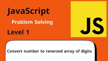 JavaScript Problem Solving Level One #11  - Convert number to reversed array of digits