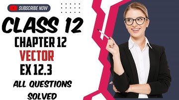 Class 12 Chapter 12 vector Ex 12.3 maths elements of Mathematics foundation | vector