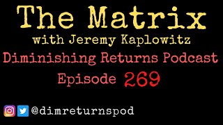 The Matrix (with Jeremy Kaplowitz) - Diminishing Returns Podcast Episode 269