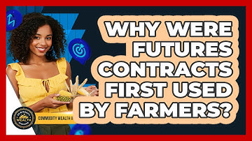 Why Were Futures Contracts First Used By Farmers? - Commodity Wealth Investor
