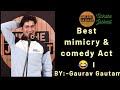 Best mimcry and comedy act performed by gaurav gautam  unkahe jasbaat 