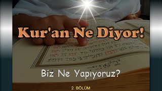 Kur'an Ne Diyor - Biz Ne Yapıyoruz? (2. BÖLÜM)
