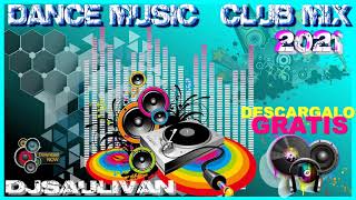 DANCE MUSIC CLUB MIX 2021 - GRATIS -DJSAULIVAN