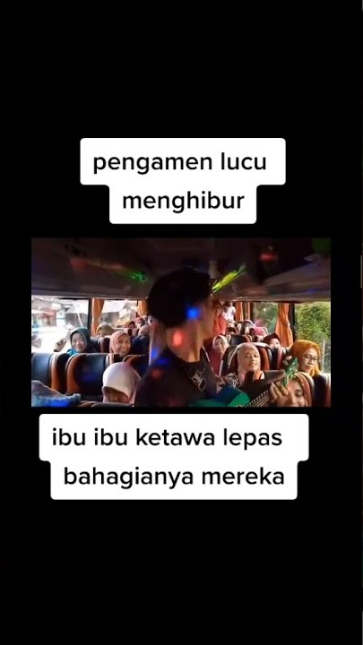Aksi pengamen lucu menghibur,bikin ihu ibu satu bus tertawa