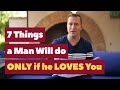 7 Things A Man Will Only Do If He Loves You | Relationship Advice for Women by Mat Boggs