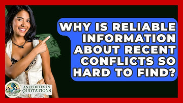 Why Is Reliable Information About Recent Conflicts So Hard To Find? - Anecdotes in Quotation