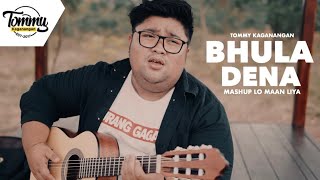 Download lagu Bhula Dena - Tommy Kaganangan Mashup Lo Maan Liya Mp3 Video Mp4