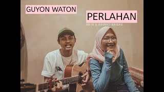 Perlahan ||- Guyonwaton ||cover by                                \\ Maya & Rahmad //