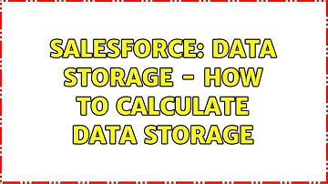 Salesforce: Data Storage - how to calculate data storage (2 Solutions!!)