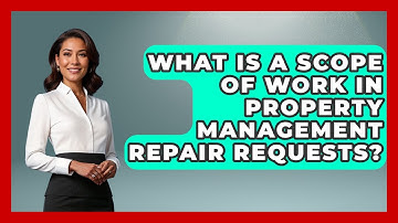 What Is A Scope Of Work In Property Management Repair Requests? - Mastering Property Management