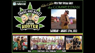 Very Special Guest Aldo Caldo aka COMWEEDIAN on "Wake and Bake with Captain Hooter"