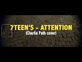 7TEEN`S - Attention [Charlie Puth cover]