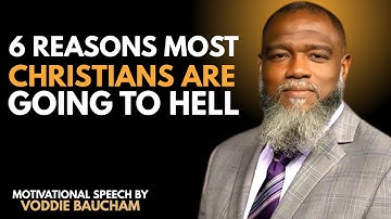 Shocking Truth: 6 Reasons Most Christians Are Going to Hell | Voddie Baucham Motivational Speech