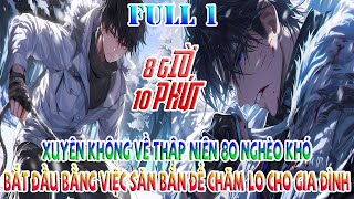 XUYÊN KHÔNG VỀ THẬP NIÊN 80 NGHÈO KHÓ, BẮT ĐẦU BẰNG VIỆC SĂN BẮN ĐỂ CHĂM LO CHO GIA ĐÌNH | FULL